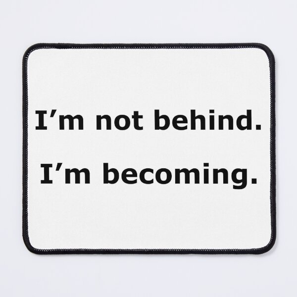 Item preview, I’m Not Behind I’m Becoming Timeline Quote 4500px Print designed and sold by Mikidesign1988.