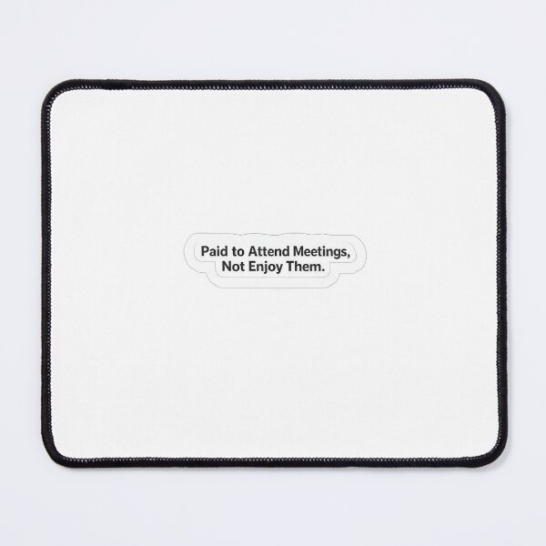 Item preview, Paid to Attend Meetings, Not Enjoy Them – Funny Office Sticker designed and sold by Elloracomplex.