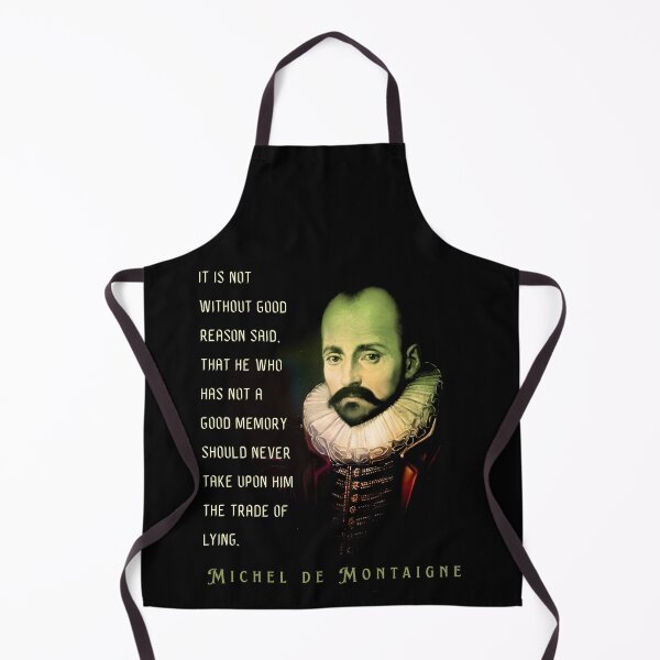 Item preview, Michel de Montaigne quote: It is not without good reason said, that he who has not a good memory should never take upon him the trade of lying. designed and sold by artbleed.