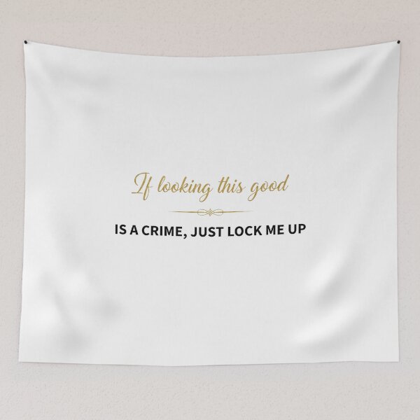 Item preview, If Looking This Good Is A Crime. Just lock me up designed and sold by shy8.