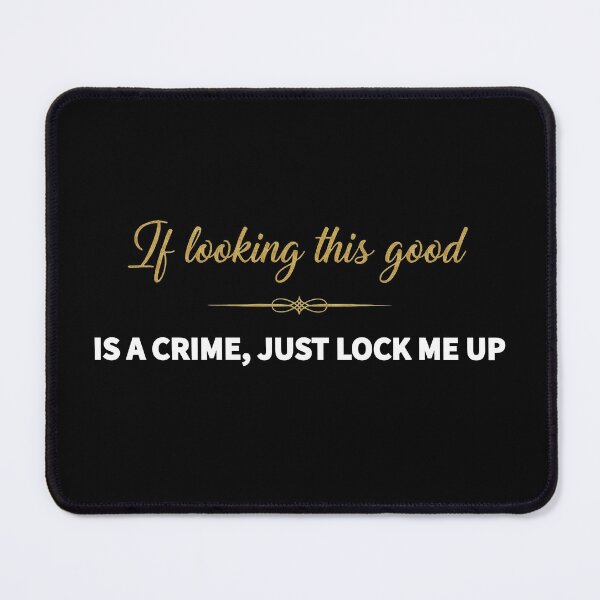 Item preview, If Looking This Good Is A Crime. Just lock me designed and sold by shy8.