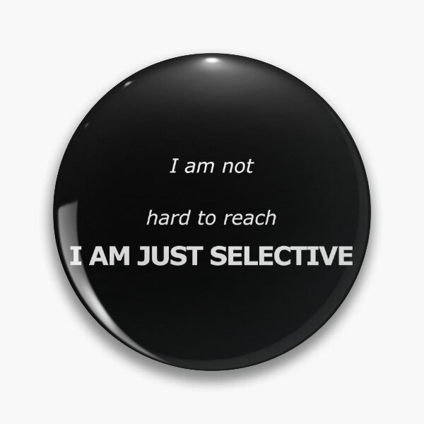 Item preview, I Am Not Hard To Reach Just Selective Quote designed and sold by Mikidesign1988.