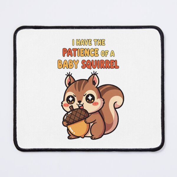 Item preview, I Have the Patience of a Baby Squirrel - Cute Design designed and sold by artaipix.