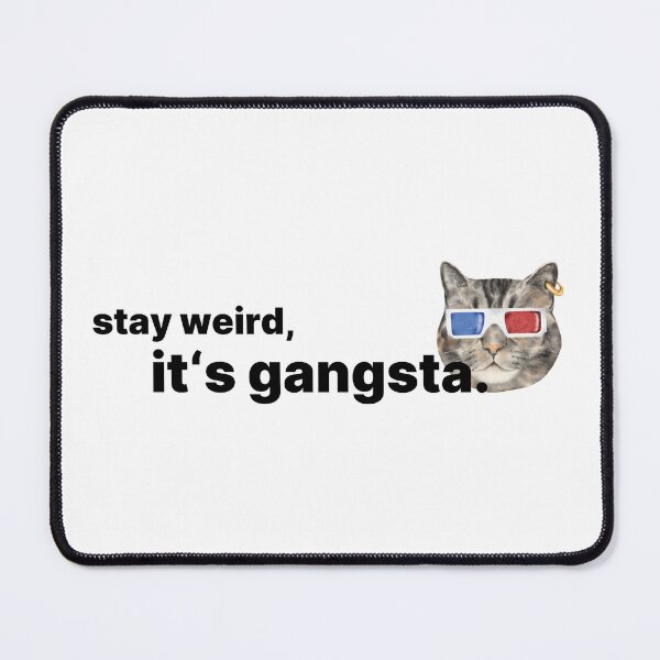 Item preview, Stay Weird – It’s Gangsta Cat designed and sold by CreareAT.