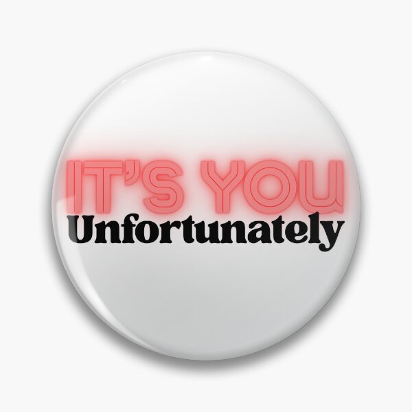 Item preview, It’s You Unfortunately Love Meme designed and sold by Partoon-dp.