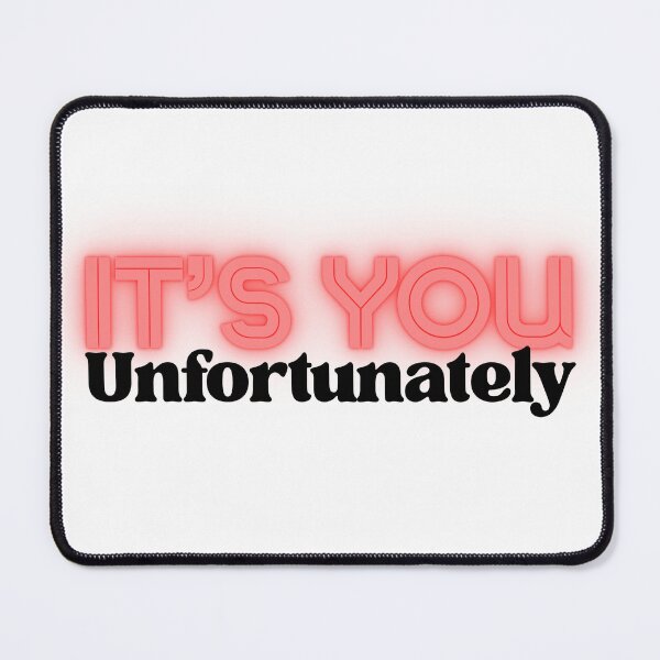 Item preview, It’s You Unfortunately Love Meme designed and sold by Partoon-dp.