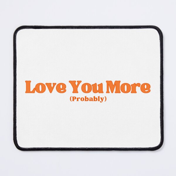 Item preview, Love You More Probably Meme designed and sold by Partoon-dp.