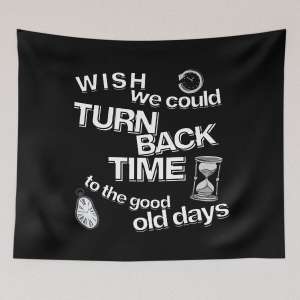 Item preview, wish we could turn back time to the good old days designed and sold by Stefrait-7.