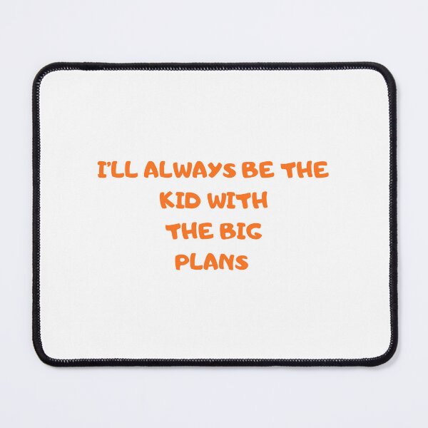 Item preview, I'll always be the kid with the big plans designed and sold by BlissThreads.