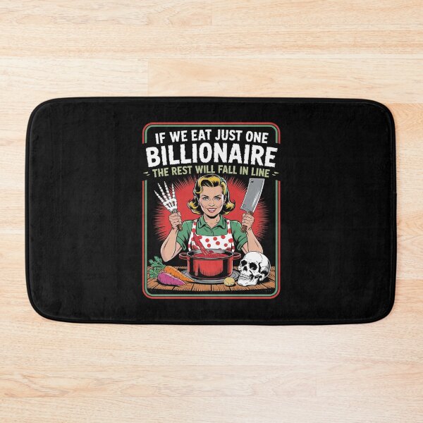 Item preview, If We Eat Just One Billionaire The Rest Will Fall in Line4 designed and sold by MarkLeedsArt.