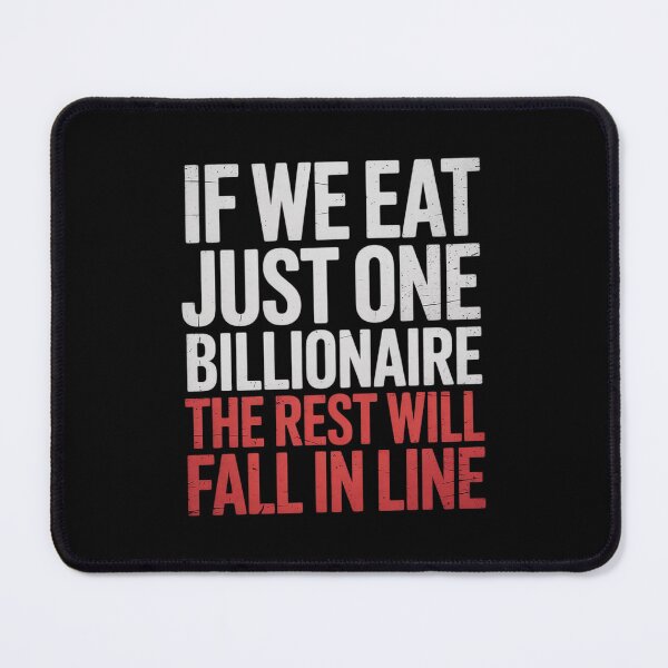 Item preview, If We Eat Just One Billionaire The Rest Will Fall in Line7 designed and sold by FadeOfThrone.