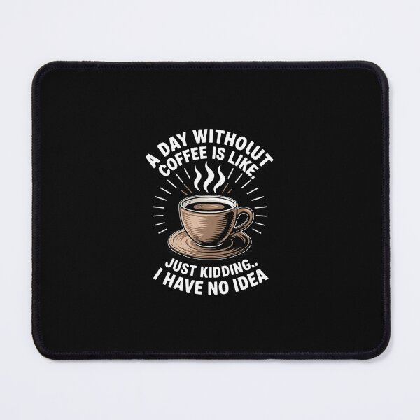 Item preview, Womens A Day Without Coffee Is Like Just Kidding I Have No Idea designed and sold by SyntaxClaw.