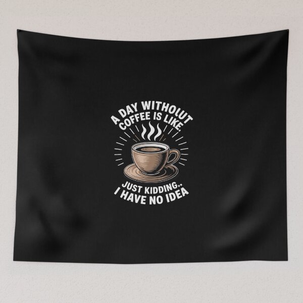 Item preview, Womens A Day Without Coffee Is Like Just Kidding I Have No Idea designed and sold by SyntaxClaw.