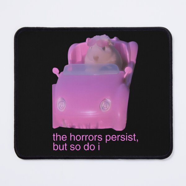 Item preview, the horrors persist, but so do i hamster meme designed and sold by dianadouri.
