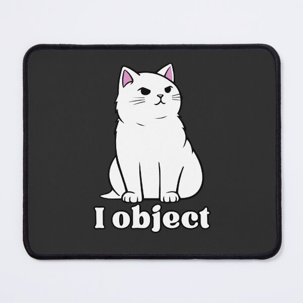 Item preview, I object - Relatable Antisocial Cat designed and sold by EvergreenRevolt.