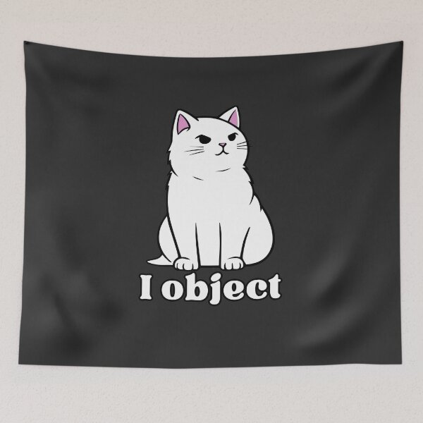 Item preview, I object - Relatable Antisocial Cat designed and sold by EvergreenRevolt.