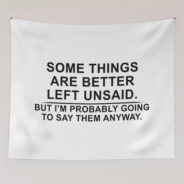 Item preview, Some Things Are Better Left Unsaid. But I Am Probably Going To Say Them Anyway. designed and sold by karmastore.