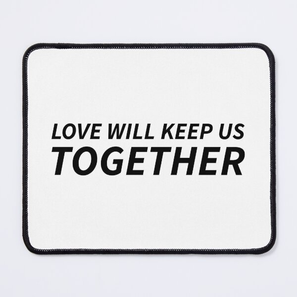 Item preview, love will keep us together. designed and sold by Copech.