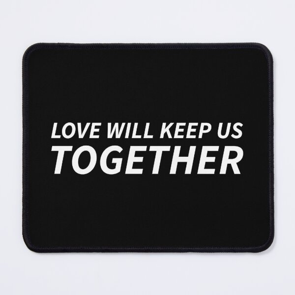 Item preview, love will keep us together. designed and sold by Copech.