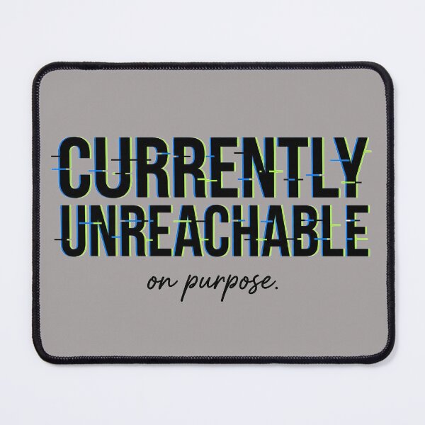 Item preview, Currently Unreachable On Purpose Sarcastic Glitch Quote designed and sold by capricedefille.
