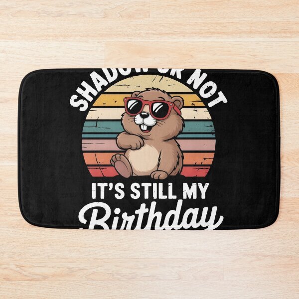 Item preview, Shadow or Not It’s Still My Birthday Groundhog designed and sold by MizoX7.
