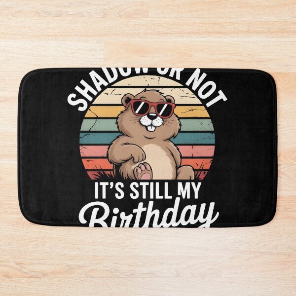 Item preview, Shadow or Not It’s Still My Birthday Groundhog designed and sold by MizoX7.