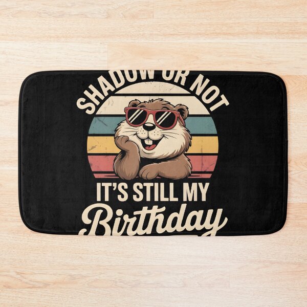 Item preview, Shadow or Not It’s Still My Birthday Groundhog designed and sold by MizoX7.