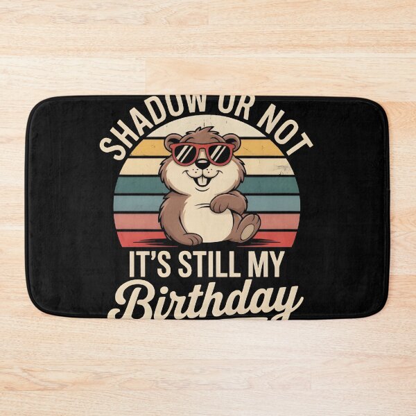 Item preview, Shadow or Not It’s Still My Birthday Groundhog designed and sold by MizoX7.