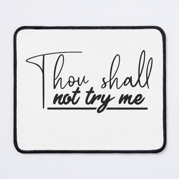 Item preview, Thou Shall Not Try Me - Funny Sassy Quote Mood designed and sold by Pukisdaizi.