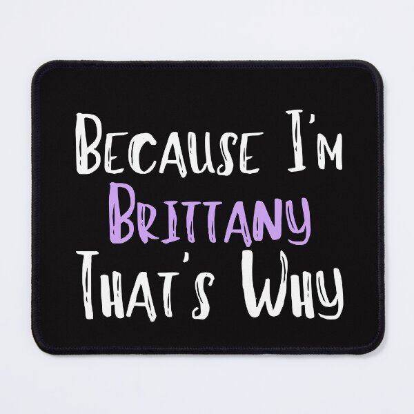Item preview, Because I'm Brittany That's Why Funny Women's Gift designed and sold by WeirdlyRare.