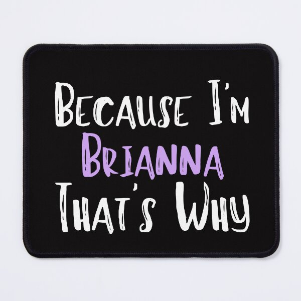 Item preview, Because I'm Brianna That's Why Funny Women's Gift designed and sold by WeirdlyRare.