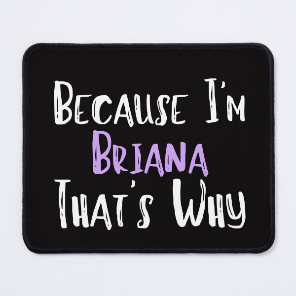 Item preview, Because I'm Briana That's Why Funny Women's Gift designed and sold by WeirdlyRare.