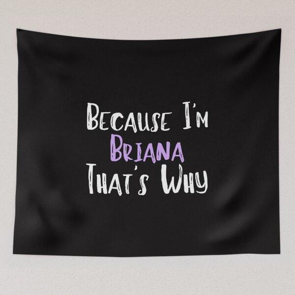 Item preview, Because I'm Briana That's Why Funny Women's Gift designed and sold by WeirdlyRare.