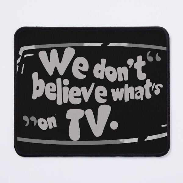 Item preview, We don't believe what's on tv designed and sold by Stefrait-7.