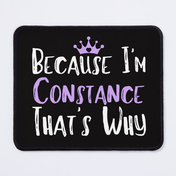Item preview, Because I'm Constance That's Why Funny Women's Gift designed and sold by WeirdlyRare.