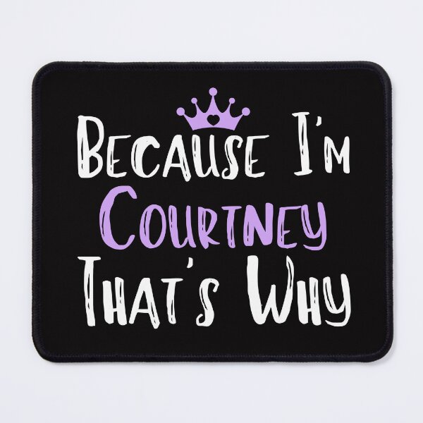 Item preview, Because I'm Courtney That's Why Funny Women's Gift designed and sold by WeirdlyRare.