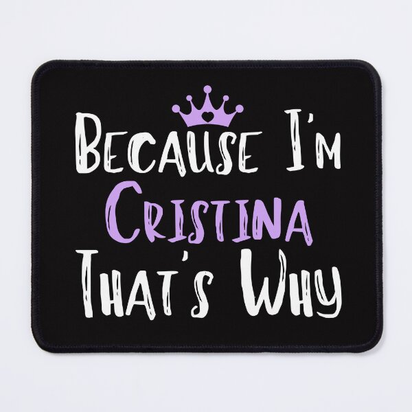 Item preview, Because I'm Cristina That's Why Funny Women's Gift designed and sold by WeirdlyRare.