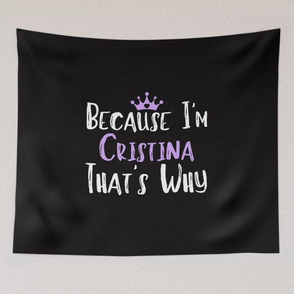 Item preview, Because I'm Cristina That's Why Funny Women's Gift designed and sold by WeirdlyRare.