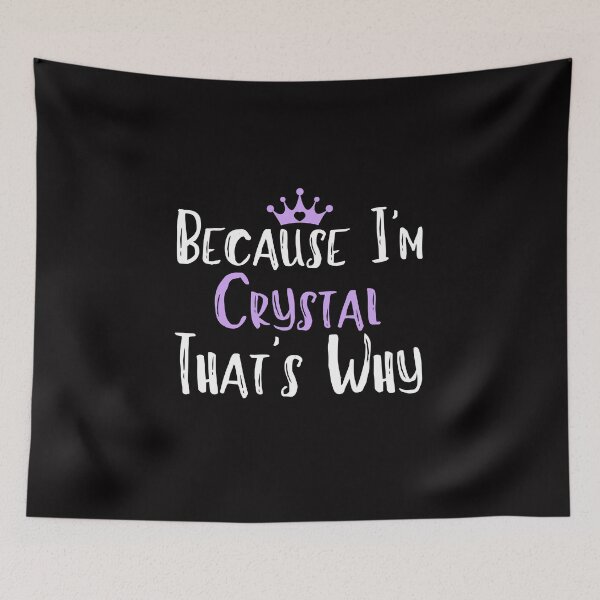 Item preview, Because I'm Crystal That's Why Funny Women's Gift designed and sold by WeirdlyRare.