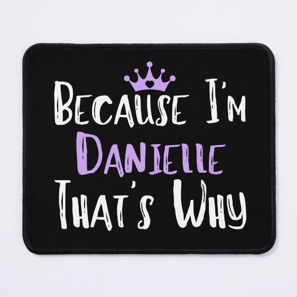 Item preview, Because I'm Danielle That's Why Funny Women's Gift designed and sold by WeirdlyRare.