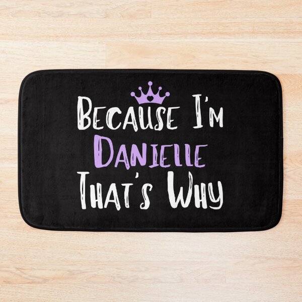 Item preview,  Because I'm Danielle That's Why Funny Women's Gift designed and sold by WeirdlyRare.