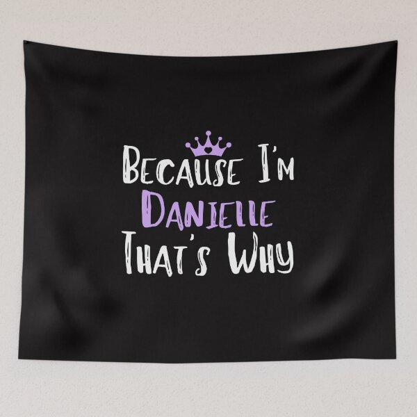 Item preview,  Because I'm Danielle That's Why Funny Women's Gift designed and sold by WeirdlyRare.