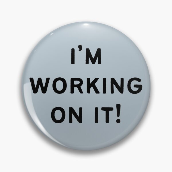 Item preview, I'M WORKING ON IT! designed and sold by CasualChaos735.