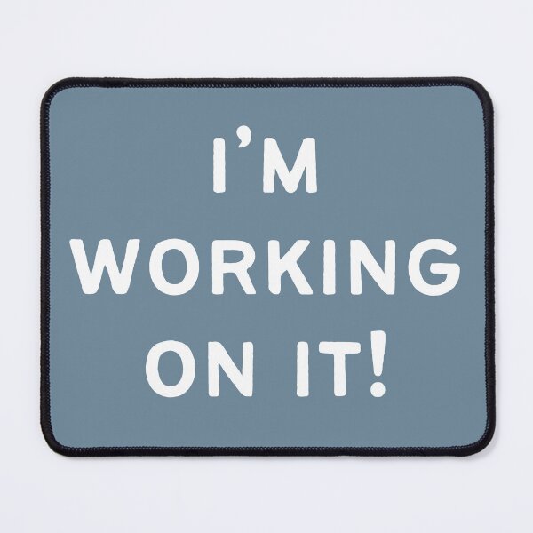Item preview, I'M WORKING ON IT! (white font) designed and sold by CasualChaos735.