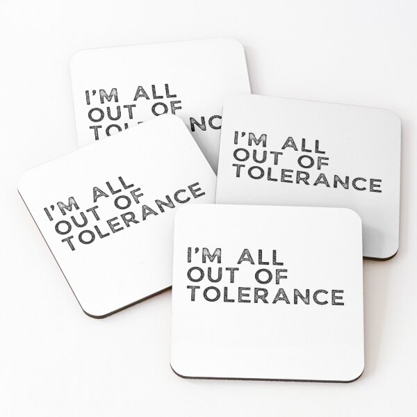 Item preview, I'M ALL OUT OF TOLERANCE in black designed and sold by LewpyG.