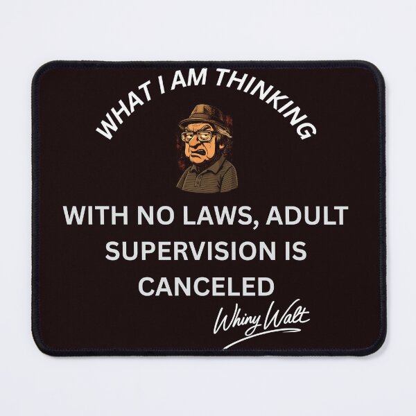 Item preview, With No Laws, Adult Supervision is Canceled designed and sold by Whiny Walt's Custom Tees.