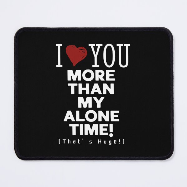 Item preview, I Love You More Than My Alone Time – Funny Introvert Valentine designed and sold by AnAzArt.