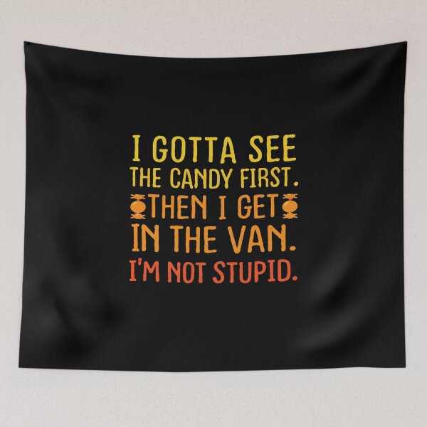 Item preview, I Gotta See the Candy First. Then I Get in the Van. I’m Not Stupid. – Dark Humor Sarcastic Quote Typography Meme designed and sold by BrainBubbleArt.