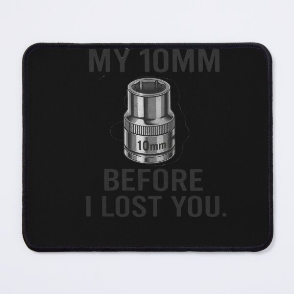 Item preview, I'd Lose My 10mm Before I Lost You Mechanic Gift designed and sold by xrayprint.