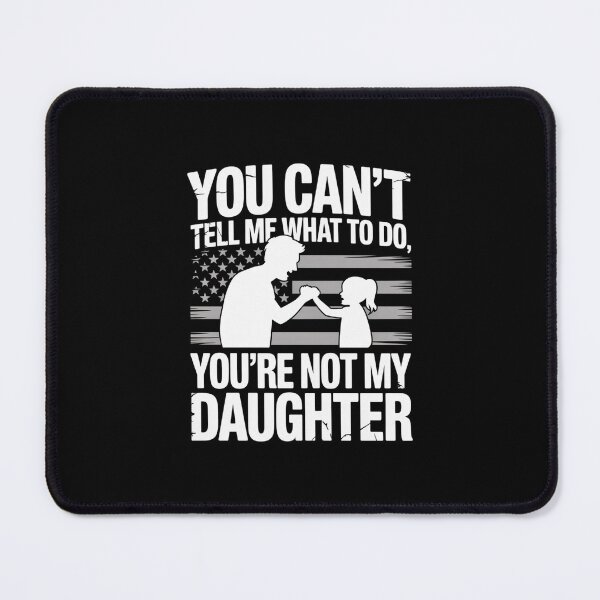 Item preview, You Cant Tell Me What To Do Youre Not My Daughter Fatherhood designed and sold by CORJIDOG-ART.